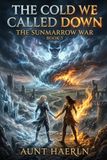 The Cold We Called Down: An Epic Fantasy of Ancient Magic, Broken Oaths, and a Kingdom on the Brink