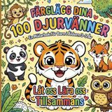 Färglägg dina 100 Djurvänner. En Målarbok för Barn i Åldern 3–5 År. Låt oss Lära oss Tillsammans!