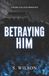 Betraying Him: A Dark College Romance