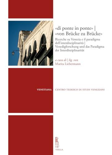 di ponte in ponte «von Brücke zu Brücke». Ricerche su Venezia e il paradigma dell’interdisciplinarità-Venedigforschung und das Paradigma der Interdisziplinarität. Ediz. bilingue