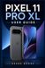 PIXEL 11 PRO XL USER GUIDE