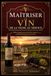 Maîtriser le vin de la vigne au service: Guide pratique pour particuliers exigeants et professionnels de la restauration