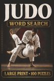 Judo Word Search: Large Print Book with 100 Puzzles on Belts & Ranks, Throws, and Judo Training