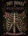 Dry Bones & Wildflowers
