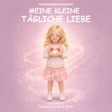 Meine Kleine Tägliche Liebe: Ein Affirmationsbuch für Mädchen