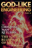 God-like Engineering (Part Two): The Lost Blueprint of Life
