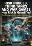 Risk Indices, Think Tanks and War Games: How Risk Is Quantified: The hidden logic behind forecasting global instability