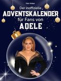 Der Adele Der inoffizielle Adventskalender für Fans von Adele: 24 Tage mit deinem Star bis Weihnachten. Fanbuch und Biografie in einem. Das ideale Geschenkt für alle Fans.