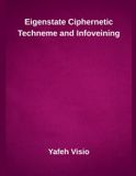 Eigenstate Inde Publi Eigenstate Ciphernetic Techneme and Infoveining