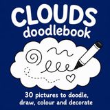 CLOUDS doodlebook 30 Pictures to Doodle, Draw, Colour and Decorate: A Creative, Relaxing and Stress Relief Activity Colouring Book for Children, Teens and Adults