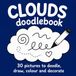 CLOUDS doodlebook 30 Pictures to Doodle, Draw, Colour and Decorate: A Creative, Relaxing and Stress Relief Activity Colouring Book for Children, Teens and Adults