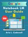 Google Notebook LM User Guide 2026: Step-by-Step Guide to AI Research, Smart Notes, Audio Overviews, Mind Maps, and Productivity
