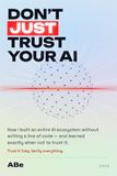 Don't Just Trust Your AI: How I Vibe-Coded an Entire AI Ecosystem — Websites, Bots, Apps & a Personal AI — Without Writing a Line of Code, and the Traps the Hype Won't Tell You