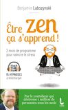 Être Etre zen, ça s'apprend !: 8 semaines de programme pour vaincre le stress, l'anxiété et l'angoisse