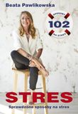 Stres. 102 sprawdzone sposoby na stres