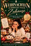 Weihnachten schmeckt nach Zuhause: 90 Rezepte für die schönste Zeit des Jahres