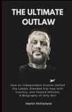 THE Jelly Roll THE ULTIMATE OUTLAW: How an Independent Hustler Defied the Labels, Blended Hip-Hop with Country, and Healed Millions: A Biography of Jelly Roll