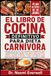EL LIBRO DE COCINA DEFINITIVO PARA DIETA CARNÍVORA