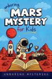 Unboring Mysteries Space & Universe Mysteries for Kids- Unboring Mars Mystery for Kids
