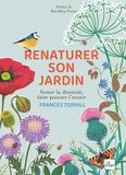 Renaturer son jardin: Semer la diversité, faire pousser l'avenir