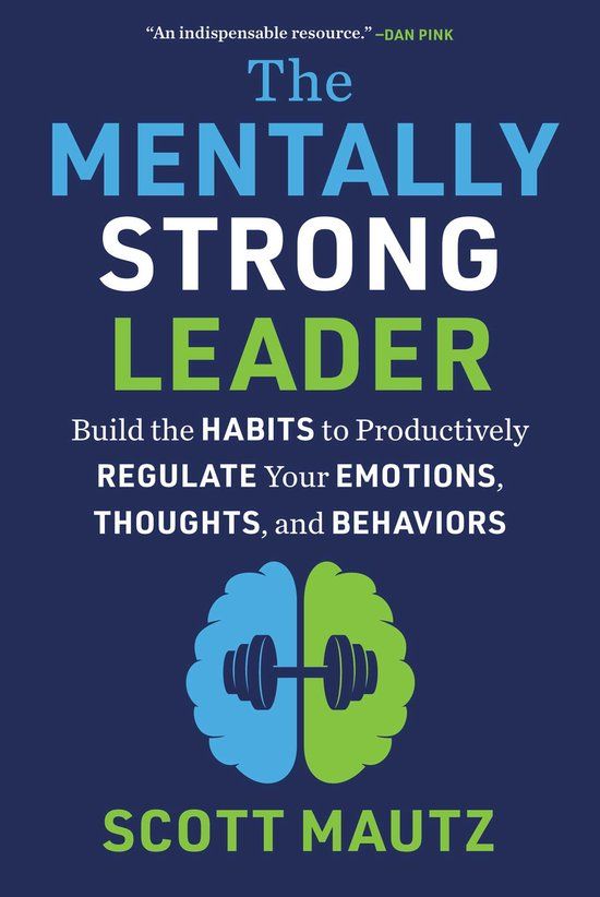 The Mentally Strong Leader: Build the Habits to Productively Regulate Your Emotions, Thoughts, and Behaviors (Hardcover)