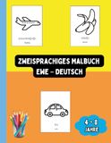 Zweisprachiges Ewe Zweisprachiges Malbuch Ewe – Deutsch: Ausmalen und Ewe Lernen für Kinder von 4 bis 8 Jahren