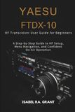 YAESU FTDX-10 HF TRANSCEIVER USER GUIDE FOR BEGINNERS