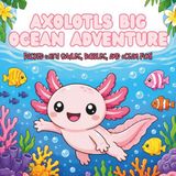 Axolotls Big Ocean Adventure