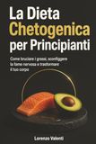 La Dieta Chetogenica per Principianti: Come bruciare i grassi, sconfiggere la fame nervosa e trasformare il tuo corpo