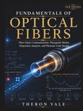 Fundamentals of Optical Fibers: Fiber-Optic Communication, Waveguide Modes, Dispersion Analysis, and Photonic Link Design