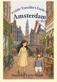 A Little Traveller's Guide To Amsterdam: Travel For Little People