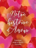 Notre histoire d'amour: Le journal pour partager ses souvenirs et son amour