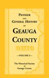 Pioneer and General History of Geauga County With Sketches of Some of the Pioneers and Prominent Men: VOLUME 1 ONLY