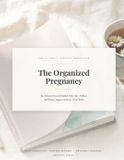 The Organized Pregnancy: The Research-Backed Daily Care, Wellness & Partner Support Guide for All 40 Weeks