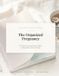 The Organized Pregnancy: The Research-Backed Daily Care, Wellness & Partner Support Guide for All 40 Weeks