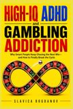 HIGH-IQ ADHD and Gambling Addiction: Why Smart People Keep Chasing the Next Win and How to Finally Break the Cycle