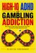 HIGH-IQ ADHD and Gambling Addiction: Why Smart People Keep Chasing the Next Win and How to Finally Break the Cycle