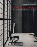 La maison de verre: Le chef-d'oeuvre de Pierre Chareau