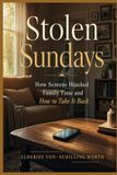 Stolen Sundays: How Screens Hijacked Family Time and How to Take It Back