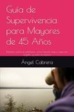 Guía de Supervivencia para Mayores de 45 Años: Rebelión contra el edadismo: cómo hacerte viej@ con orgullo… y joder al sistema.