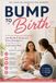 BUMP TO BIRTH: A Guided Pregnancy Workbook with Real Birth Stories and Proven Strategies for a Confident and Comfortable Birth