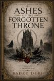Ashes of the Forgotten Throne: A nameless swordsman. A buried crown. A kingdom built on lies.