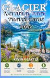 Glacier National Park 2026 Travel Guide