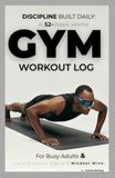 Discipline Built Daily: 52-Week Home & Gym Workout Log for Busy Adults