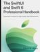 The SwiftUI and Swift 6 Professional Handbook: Advanced Concepts for High-Quality App Development
