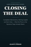 Closing the Deal: Completion Mechanisms, Working Capital and Earn-Outs — What the Price on the Signature Page Actually Means