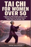 Tai Chi for Women Over 50: A Beginner's Plain-English Guide to Gentle Flowing Movement for Better Balance, Calmer Days, and Stronger Legs