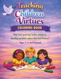 Teaching Children Virtues: Christian Character‑Building Coloring Book for Kids Ages 3–5 and above Teach Kindness, Patience, Gratitude, Honesty, and Positive Behavior