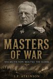 Masters of War: Helmuth von Moltke the Elder