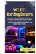 WLED for Beginners: A Practical Guide to ESP32 LED Projects, Addressable Lighting, Effects, Home Assistant Integration, Automation, and Smart Home Control